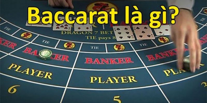 Game bài Baccarat là gì?