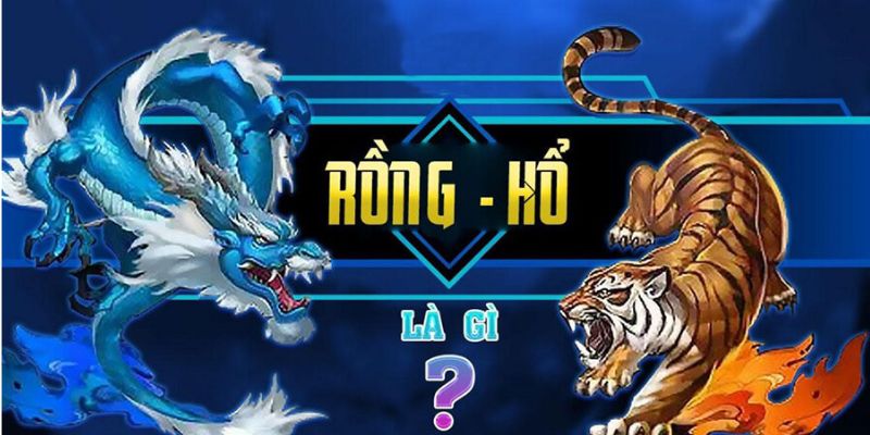 Tìm hiểu game Rồng Hổ là gì?