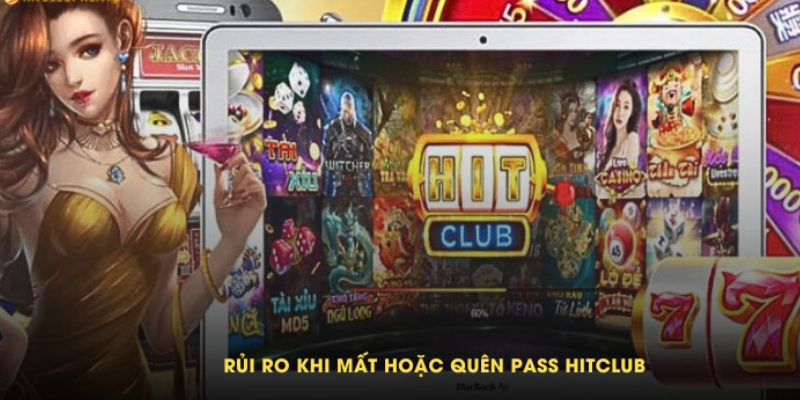 Những hậu quả nghiêm trọng khi hội viên quên mật khẩu tài khoản Hit Club